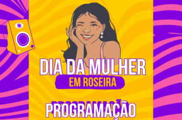 PREFEITURA DE ROSEIRA CELEBRA O DIA DA MULHER